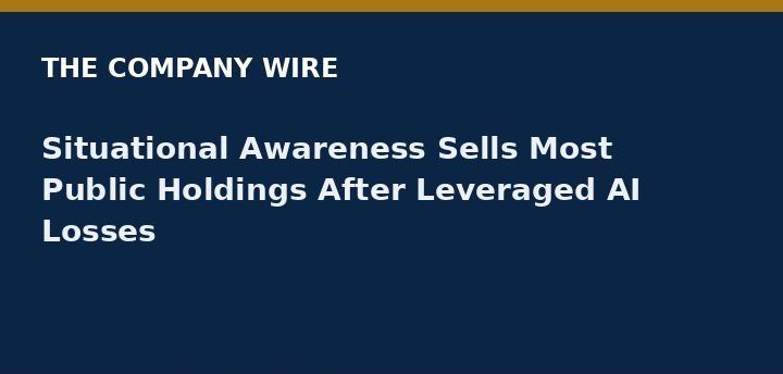Situational Awareness — Situational Awareness Sells Most Public Holdings After Leveraged AI Losses